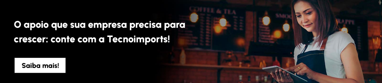 O apoio que sua empresa precisa para crescer: conte com a Tecnoimports! O apoio que sua empresa precisa para crescer: conte com a Tecnoimports!