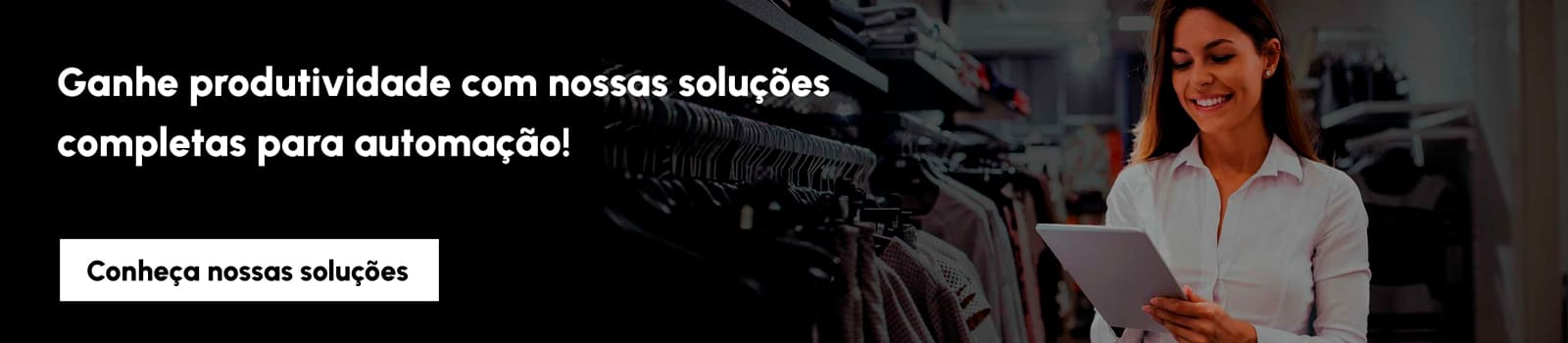 Ganhe produtividade com nossas soluções completas para automação!